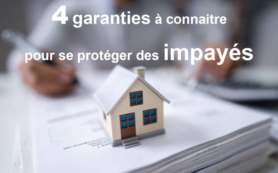 Comment bien choisir une garantie adaptée à votre location qui vous protégera efficacement des impayés ?