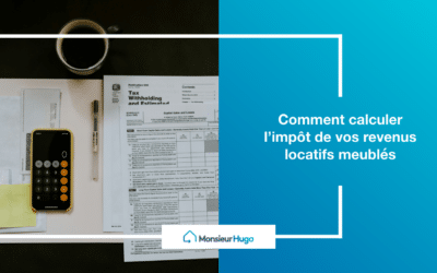 Comment calculer l’impôt de vos revenus locatifs meublés