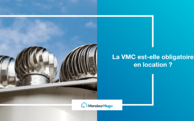 Est-ce que la VMC est obligatoire en location ?