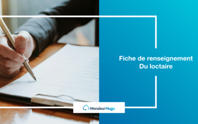Fiche de renseignement locataire : pourquoi et comment l’utiliser ? 