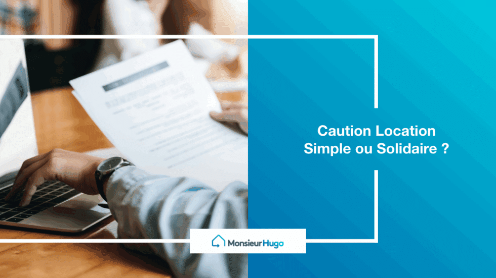 Caution Location : Simple ou Solidaire ? Guide Complet - Monsieur Hugo